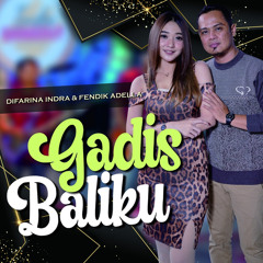 Gadis Baliku (feat. Fendik Adella)