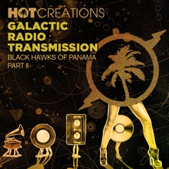 Hot Creations Galactic Radio Transmission 037 Part 2 - by Black Hawks Of Panamá