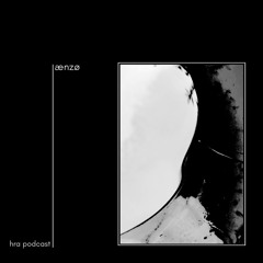 HRA PODCAST 016 // ÆNZØ