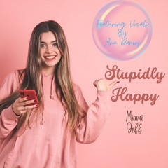 "STUPIDLY HAPPY" (Feat. Vocals By Ana Danies - Cover)