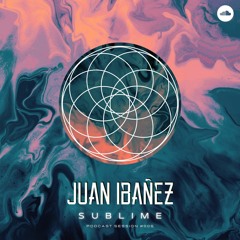 SUBLIME Podcast Session #005 - Juan Ibañez