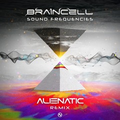 Braincell - Sound Frequencies (Alienatic Remix) ...NOW OUT!!