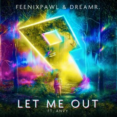 Feenixpawl & dreamr. - Let Me Out (ft. ANVY)