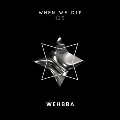 Wehbba - When We Dip 125