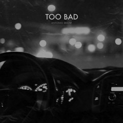 Too Bad (Prod. by Gray)