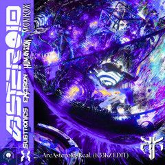 Subtronics & Excision x Humansion & Monkoz - AreAsteroidsReal. (K33KZ EDIT) FREE DL
