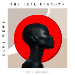 the real unknown - Kama Wewe ft. Xenniah [Düpa Records]