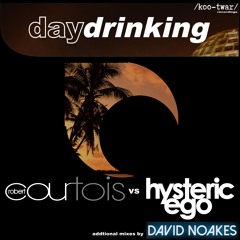 Daydrinking / Robert Courtois vs Hysteric ego  / David Noakes Remix teaser