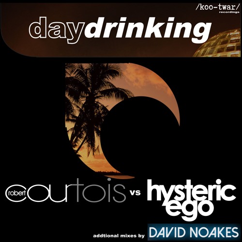 Daydrinking / Robert Courtois vs Hysteric ego  / David Noakes Remix teaser