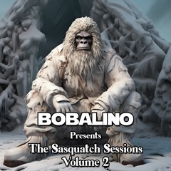 Bobalino Presents The Sasquatch Sessions Volume 2
