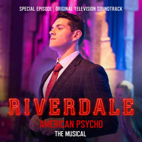 Riverdale: Special Episode - American Psycho the Musical (Original Television Soundtrack)