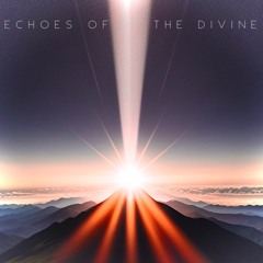Echoes of the Divine (RE-UPLOAD)