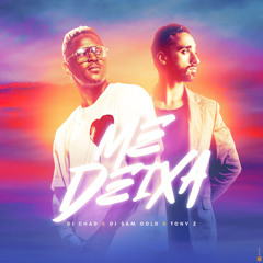 Dj Chad x Dj Sam Gold x Tony Z - ME DEIXA