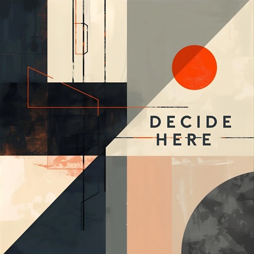 DECIDE HERE