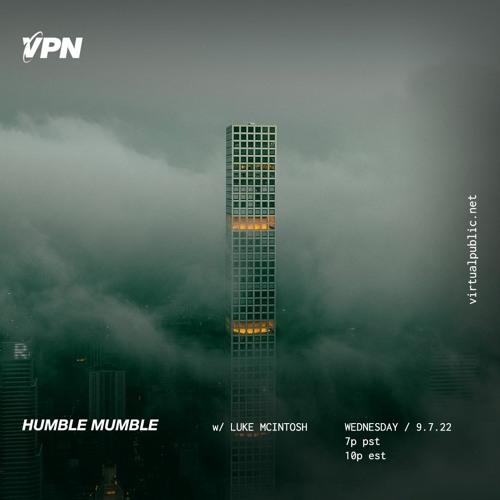 VPN x Humble Mumble 9-7-22