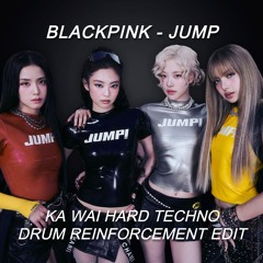 BLACKPINK - JUMP (KA WAI HARD TECHNO DRUM REINFORCEMENT EDIT) [FULL VERSION ON BANDCAMP AND DL]