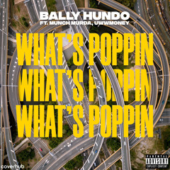 What’s Poppin FT. (UwwMoney and Munch Murda)