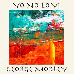 George Morley - Yo No Lo Vi