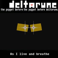 [Deltarune: the puppet before the puppet before deltarune.] As I live and breathe