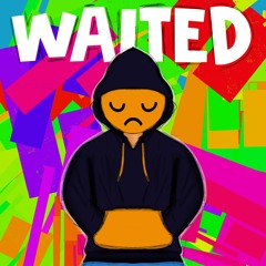 Waited