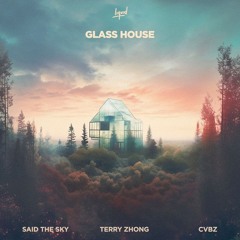 Said The Sky & CVBZ, Terry Zhong- Glasshouse (Siblexx Remix)