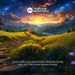 Dash Berlin Feat. Jonathan Mendelsohn - Better Half Of Me (Parcker Montivero Bootleg)