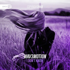 Wav3motion - I Don't Know (DWX Copyright Free)