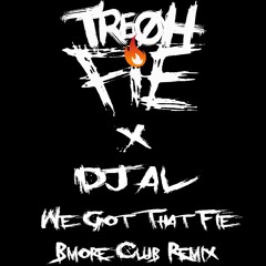 TreOhFie x DJ Al - Got That Fie (Bmore Club/ShakeOff Remix)
