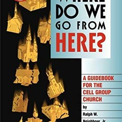 [VIEW] EPUB 📨 Where Do We Go from Here?: A Guidebook for the Cell Group Church by  R