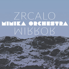 Mimika Orchestra - Zrcalo - Mirror