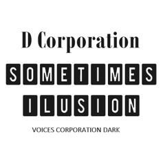 D Corporation - Sometimes  Ilusion ( Voices D Corporation Dark )