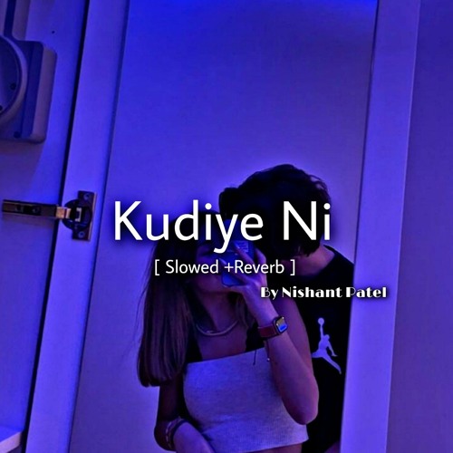 Kudiye Ni [ Slowed and Reverb ] By Nishant Patel