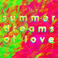 summer dreams of love [harder edit]