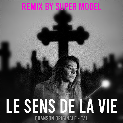 Le sens de la vie - remix by Super Model