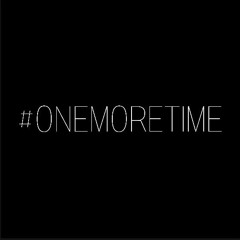 #ONEMORETIME
