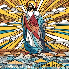 GO TELL JESUS