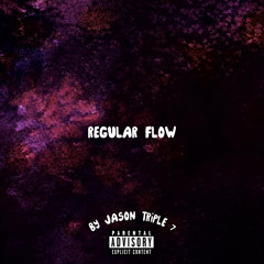 REGULAR FLOW [BY JASON TRiPLE 7] (PROD. SAURON)