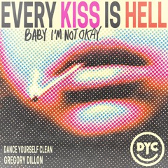 Every Kiss is Hell (Baby I’m Not Okay) feat. Gregory Dillon