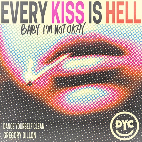 Every Kiss is Hell (Baby I’m Not Okay) feat. Gregory Dillon