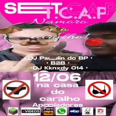 SET || T.C.A.P • NAMORO É O CARALHO! [[DJ Paulin do BP B²B DJ kknxdy 014]]