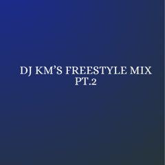 DJ KM's Freestyle Mix Pt.2