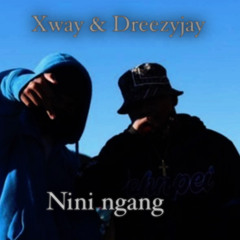 Nini Ngang -( Xway & Dreezyjay )