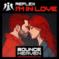 Reflex - I'm In Love **OUT NOW on Bounce Heaven Digital**
