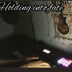 Holding into fate