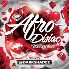 AFRO-DISIAC 2 (AFROBEATS / AMAPIANO MIX 2024) - DJ DARKSHADEZ - CLEAN