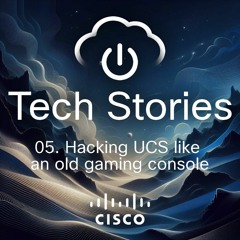 Tech Stories - ep 05 - Hacking UCS like an old gaming console