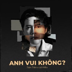 ANH VUI KHONG? - TIEN TIEN x LE HIEU