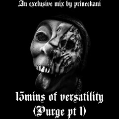 15Mins Of Versatility Purge PT 1 Mix