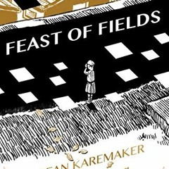 VIEW PDF EBOOK EPUB KINDLE Feast of Fields by  Sean Karemaker &  Sean Karemaker 📖