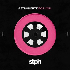 STPH311 For You - Astrohertz [Stereophoonic]